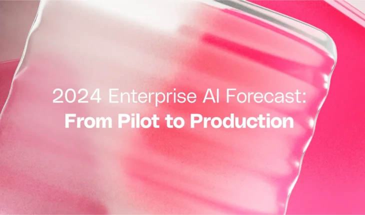 2024 Enterprise AI Forecast: From Pilot to Production