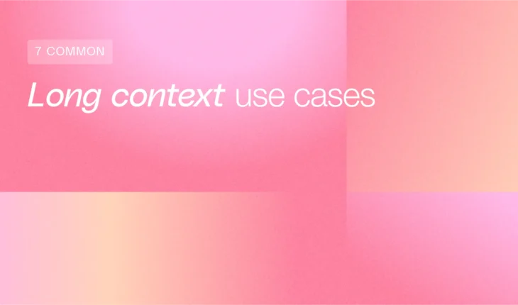 7 Common Long Context Use Cases From the Field