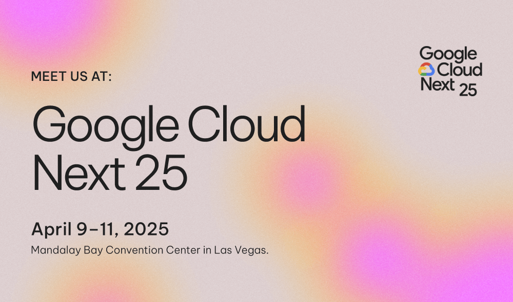 Meet us at Google Cloud Next 25