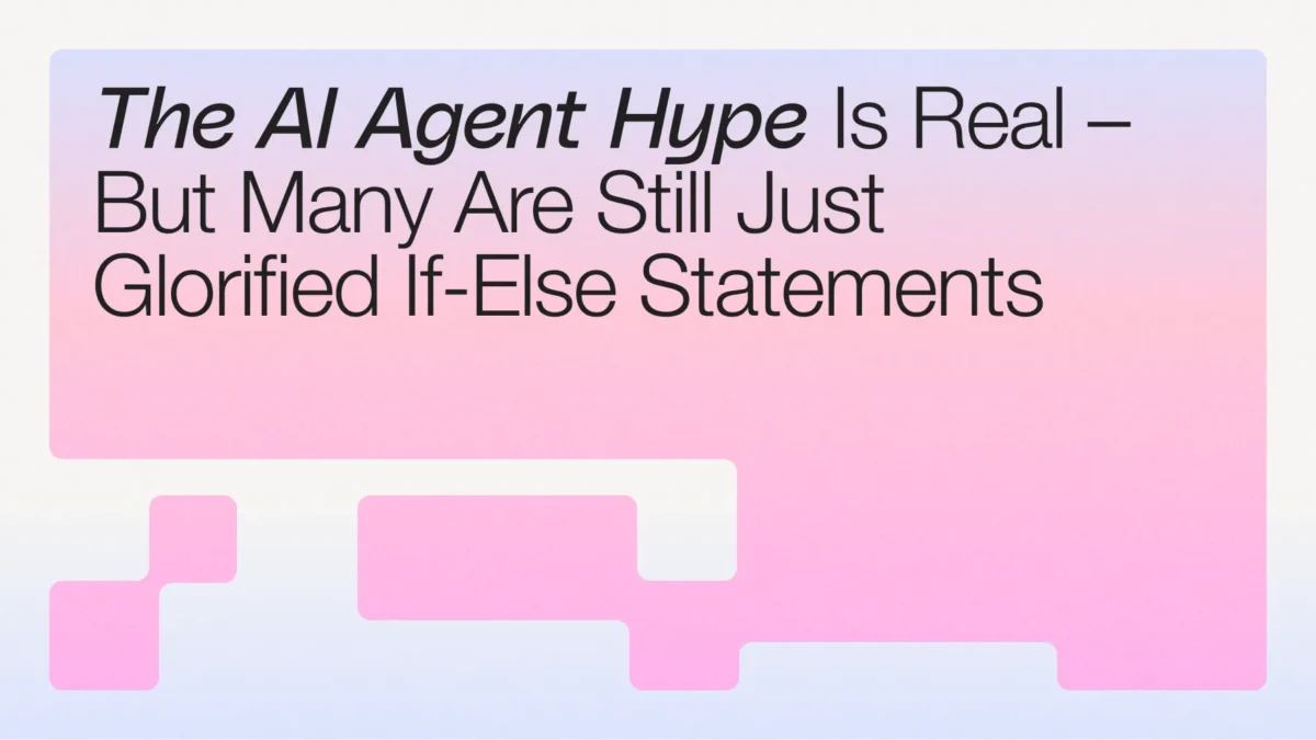 The AI Agent Hype Is Real – But Many Are Still Just Glorified If-Else Statements